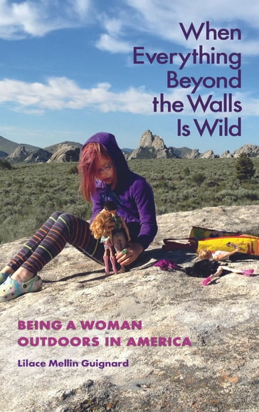 When Everything Beyond the Walls Is Wild - Lilace Mellin Guignard