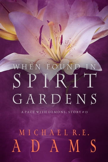 When Found in Spirit Gardens - Michael R.E. Adams