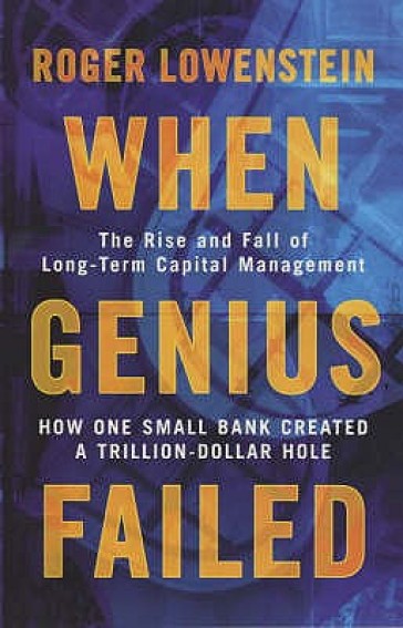 When Genius Failed - Roger Lowenstein