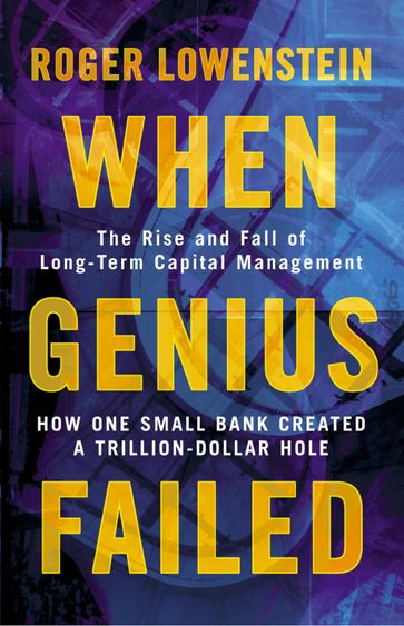 When Genius Failed: The Rise and Fall of Long Term Capital Management - Roger Lowenstein