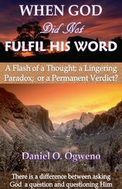 When God Did Not Fulfil His Word: A Flash of a Thought, a Lingering Paradox or a Permanent Verdict?