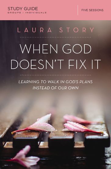 When God Doesn't Fix It Bible Study Guide - Laura Story