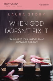 When God Doesn t Fix It Bible Study Guide