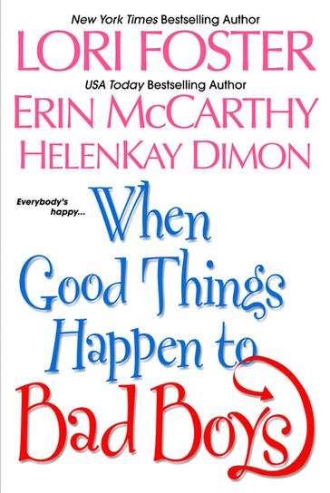 When Good Things Happen To Bad Boys - Erin McCarthy - HelenKay Dimon - Lori Foster