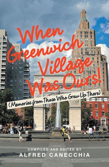 When Greenwich Village Was Ours! - Alfred Canecchia