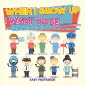 When I Grow Up I Want To Be _________   A-Z Of Careers for Kids   Children s Jobs & Careers Reference Books