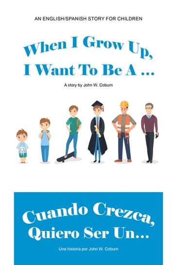 When I Grow Up, I Want to Be a  / Cuando Crezca, Quiero Ser Un - John W. Coburn