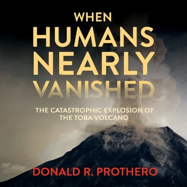 When Humans Nearly Vanished - Donald R. Prothero