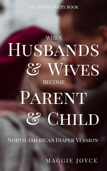 When Husbands and Wives Become Parent and Child - North American Diaper Version - Maggie Joyce - Michael Bent - Rosalie Bent - Madeline Wood