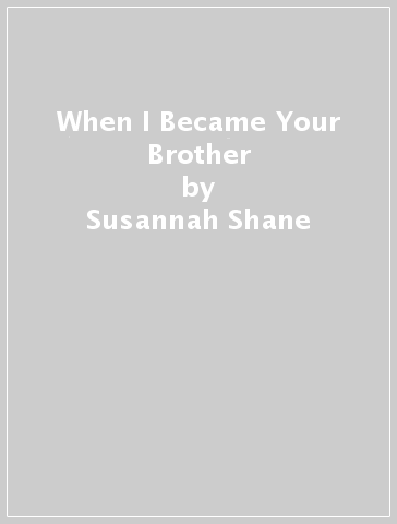 When I Became Your Brother - Susannah Shane