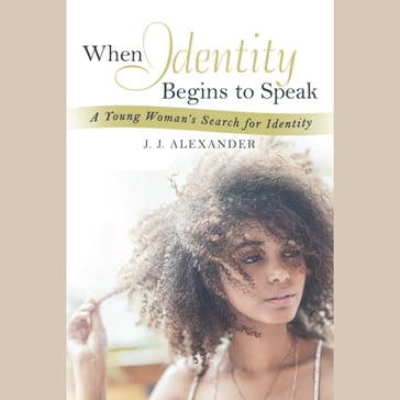 When Identity Begins to Speak - J. J. Alexander