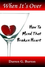 When It s Over: How To Mend That Broken Heart