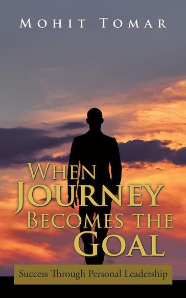 When Journey Becomes the Goal - Mohit Tomar