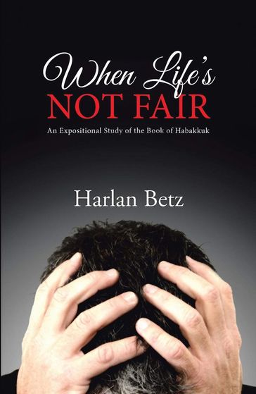 When Life's Not Fair - Harlan Betz