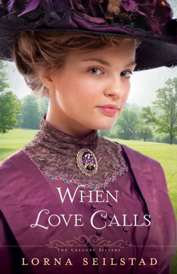When Love Calls (The Gregory Sisters Book #1) - Lorna Seilstad
