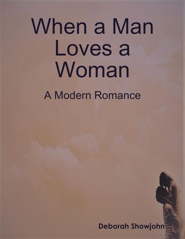 When a Man Loves a Woman - A Modern Romance - Deborah Showjohn