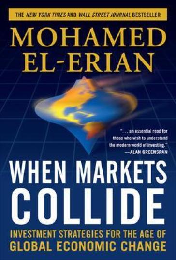 When Markets Collide: Investment Strategies for the Age of Global Economic Change - Mohamed El Erian