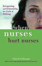 When Nurses Hurt Nurses: Overcoming the cycle of Nurse bullying