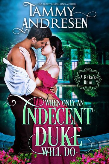 When Only an Indecent Duke Will Do - Tammy Andresen