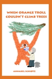 When Orange Troll Couldn t Climb Trees