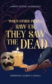 When Other People Saw Us, They Saw the Dead