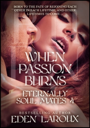 When Passion Burns: Eternally Soul Mates 4 - Eden Laroux