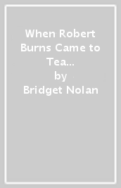 When Robert Burns Came to Tea and other poems