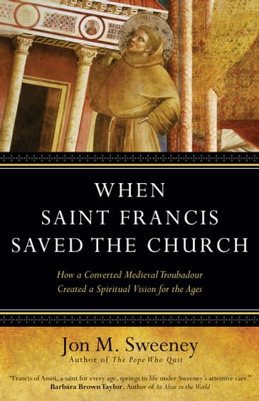 When Saint Francis Saved the Church - Jon M. Sweeney