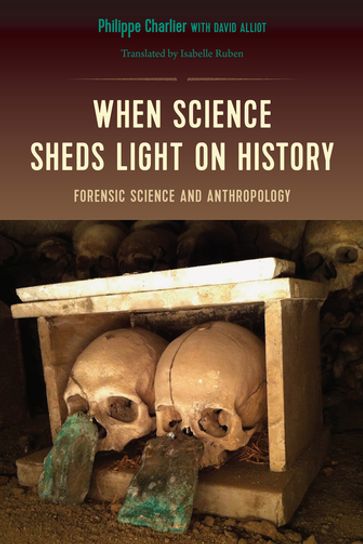 When Science Sheds Light on History - Philippe Charlier