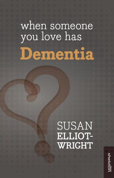 When Someone You Love Has Dementia - Susan Elliot-Wright
