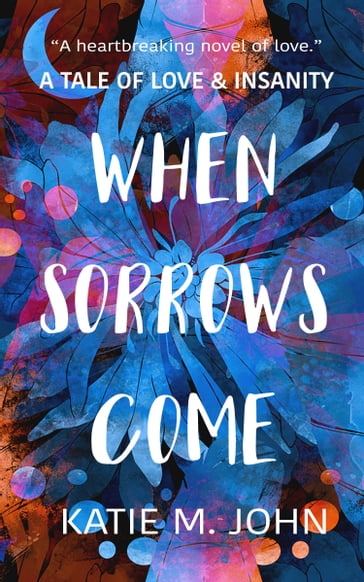 When Sorrows Come - Katie M John