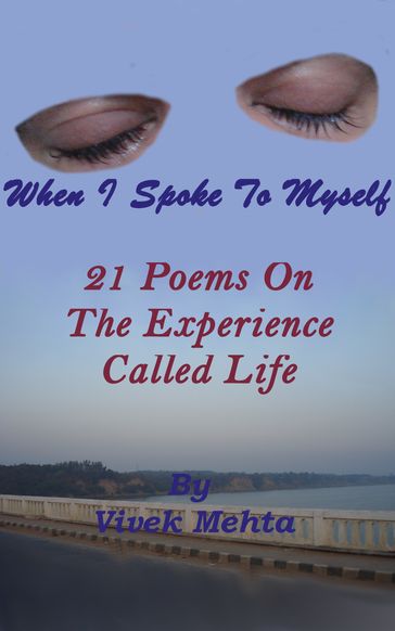 When I Spoke To Myself ; 21 Poems On The Experience Called Life - Vivek Mehta