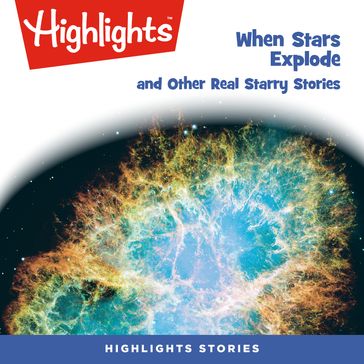 When Stars Explode and Other Real Starry Stories - Highlights for Children