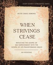 When Strivings Cease Bible Study Guide plus Streaming Video