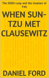 When Sun-tzu Met Clausewitz: the OODA Loop and the Invasion of Iraq