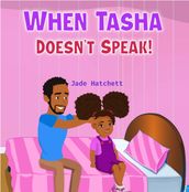 When Tasha Doesn t Speak