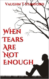 When Tears Are Not Enough