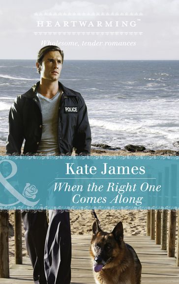 When The Right One Comes Along (Mills & Boon Heartwarming) (San Diego K-9 Unit, Book 1) - Kate James