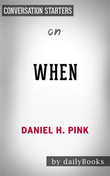 When: The Scientific Secrets of Perfect Timing by Daniel H. Pink   Conversation Starters - dailyBooks