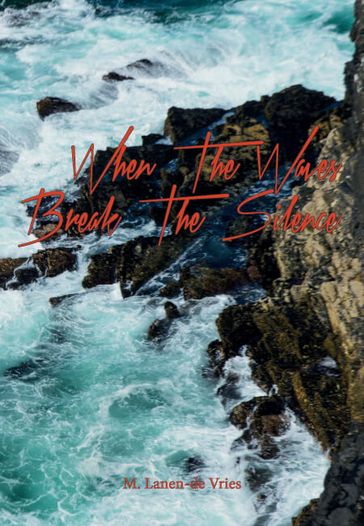 When The Waves Break The Silence - M Lanen-de Vries