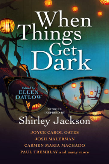 When Things Get Dark - Joyce Carol Oates - Josh Malerman - Carmen Maria Machado - Paul Tremblay