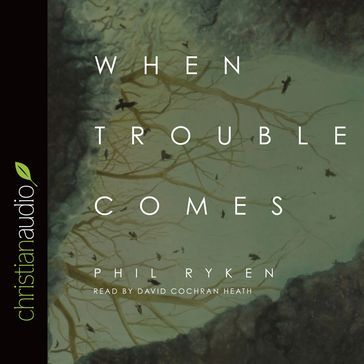 When Trouble Comes - Philip Graham Ryken