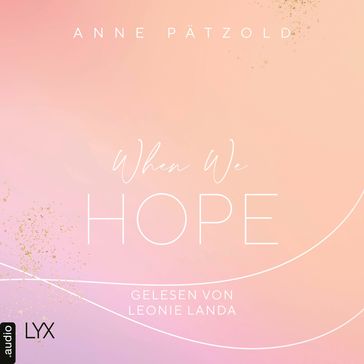 When We Hope - LOVE NXT, Band 3 (Ungekürzt) - Anne Patzold