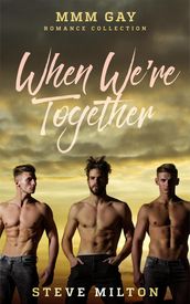 When We re Together: MMM Gay Romance Collection