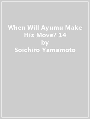 When Will Ayumu Make His Move? 14 - Soichiro Yamamoto