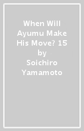 When Will Ayumu Make His Move? 15