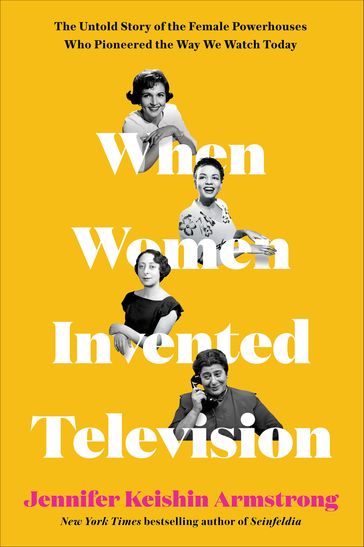 When Women Invented Television - Jennifer Keishin Armstrong