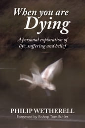 When You Are Dying: A Personal Exploration of Life, Suffering, and Belief