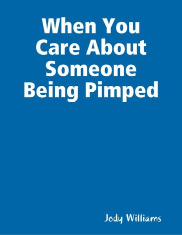 When You Care About Someone Being Pimped - Jody Williams