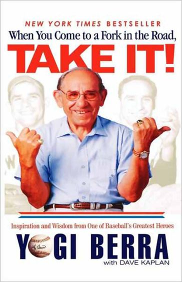 When You Come to a Fork in the Road, Take It! - Dave Kaplan - Yogi Berra